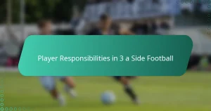 Player Responsibilities in 3 a Side Football