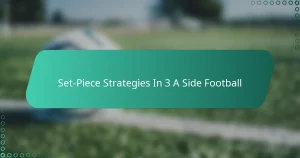 Set-Piece Strategies In 3 A Side Football