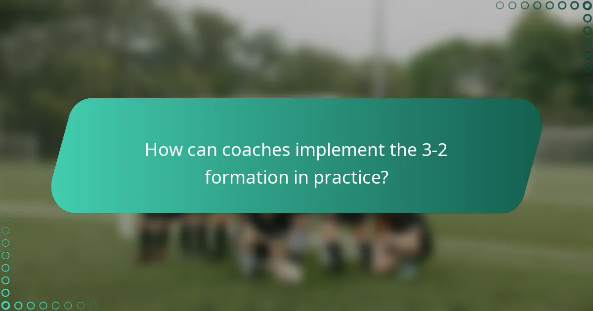 How can coaches implement the 3-2 formation in practice?