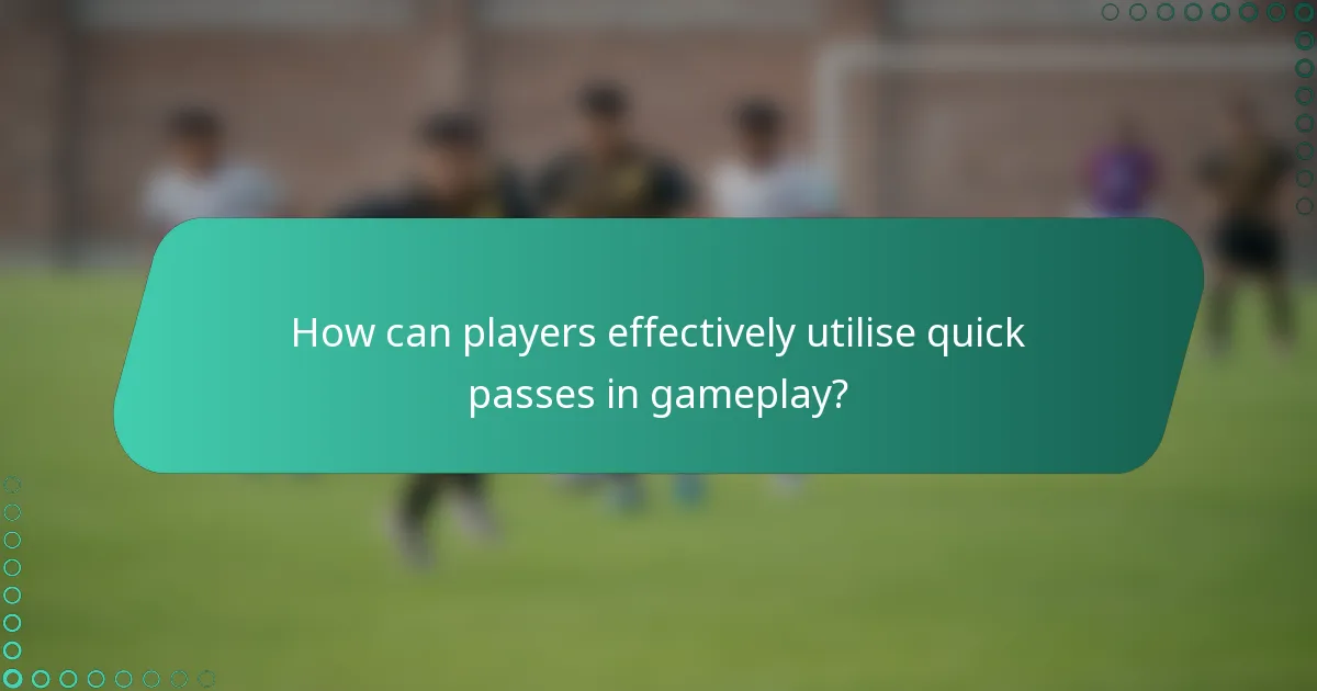 How can players effectively utilise quick passes in gameplay?