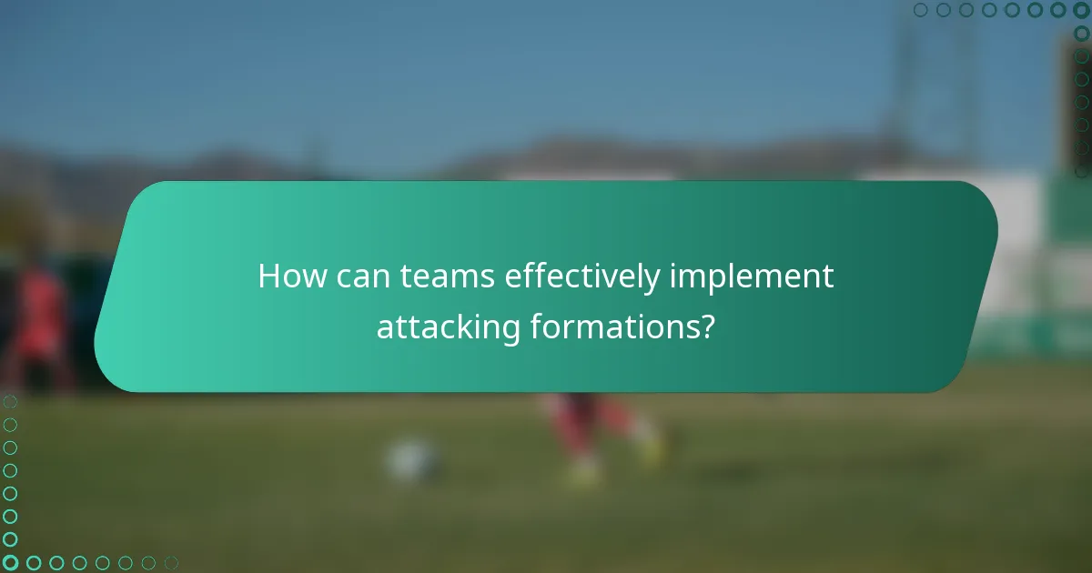 How can teams effectively implement attacking formations?
