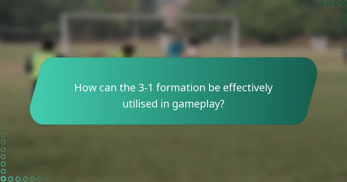 How can the 3-1 formation be effectively utilised in gameplay?