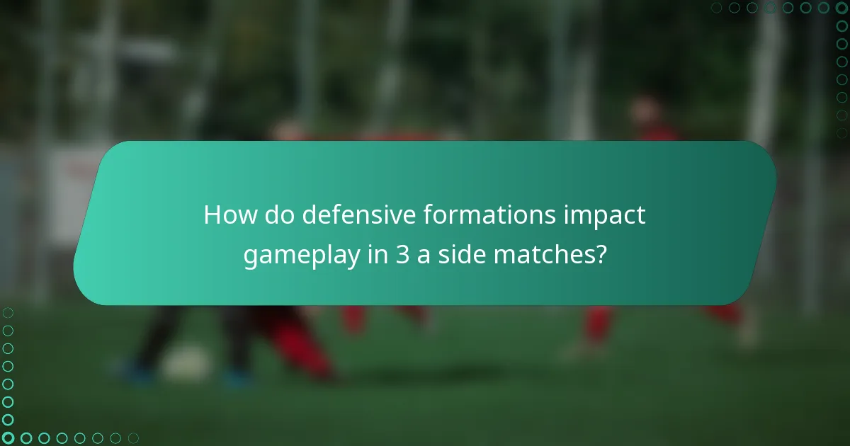 How do defensive formations impact gameplay in 3 a side matches?