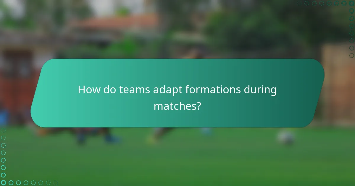How do teams adapt formations during matches?