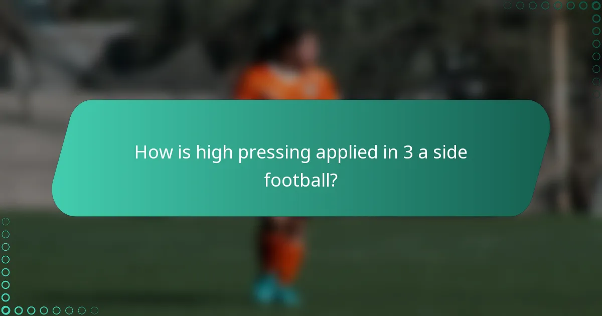 How is high pressing applied in 3 a side football?