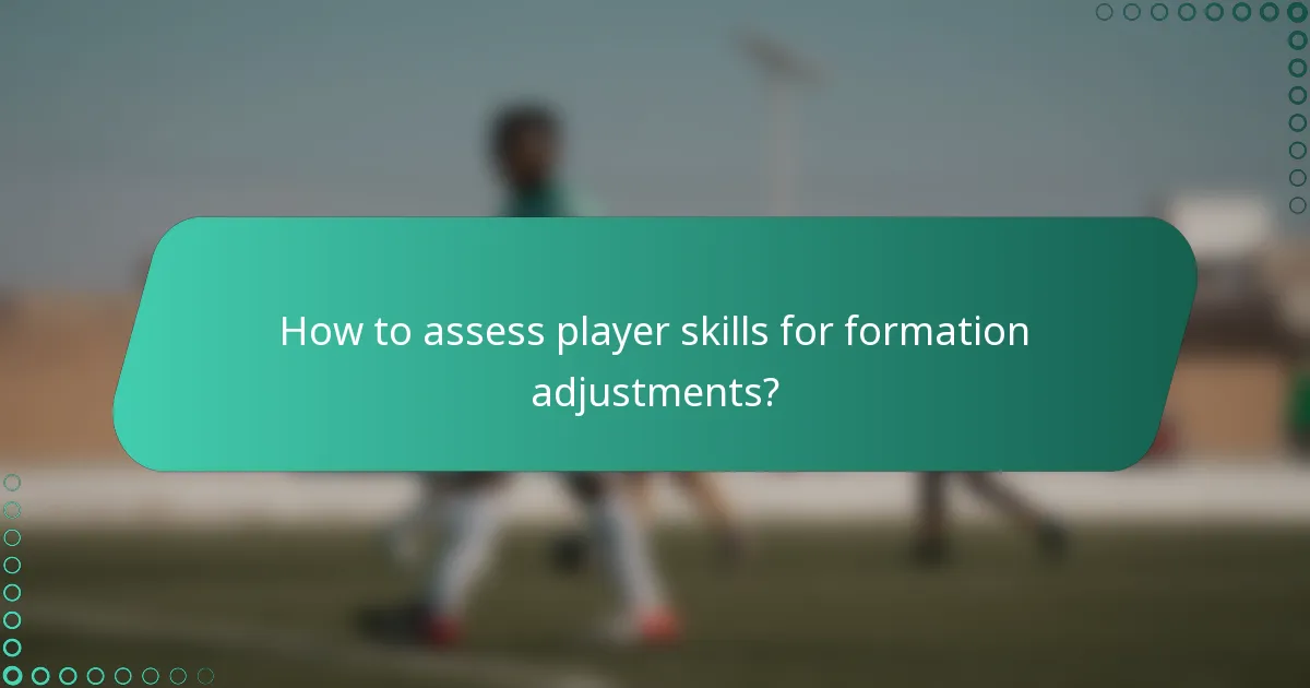 How to assess player skills for formation adjustments?