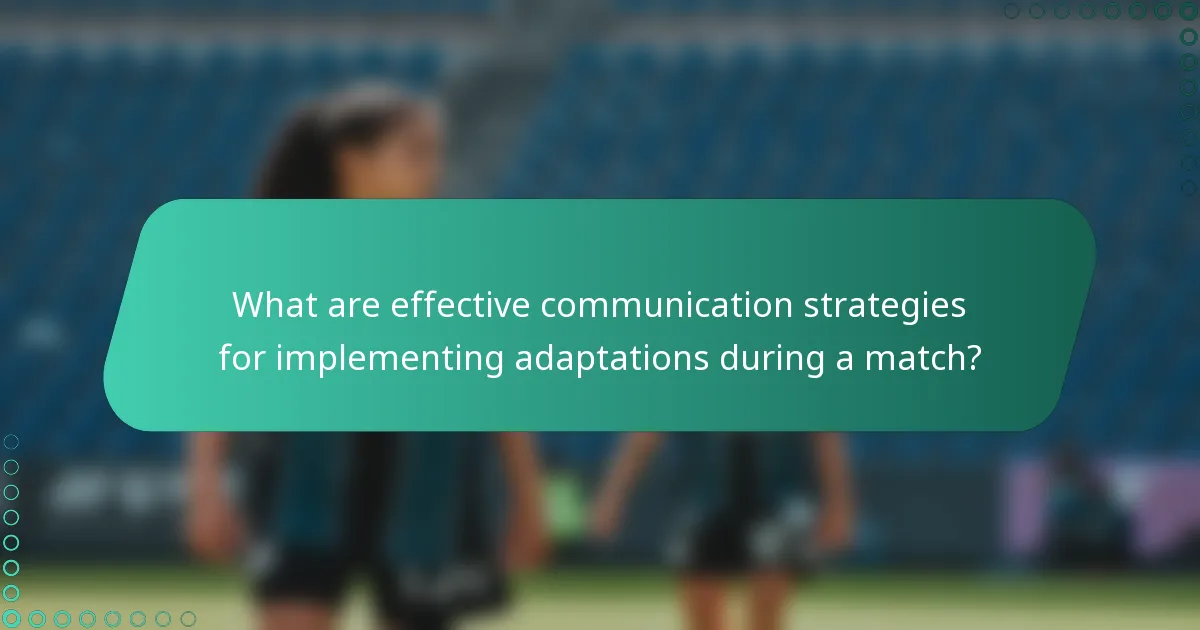 What are effective communication strategies for implementing adaptations during a match?