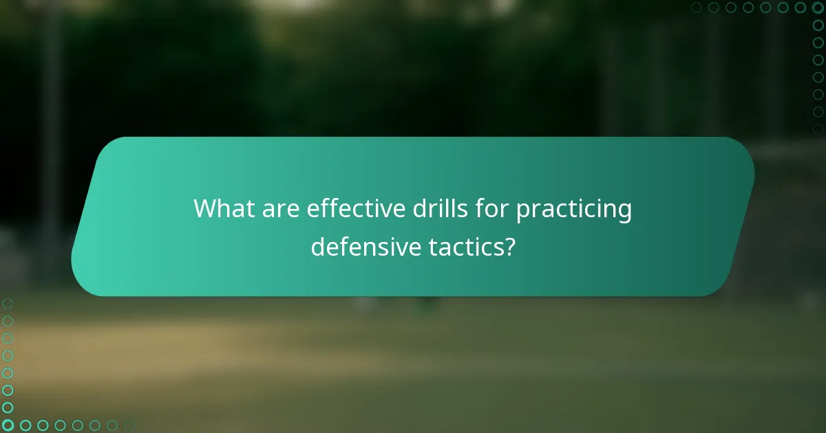What are effective drills for practicing defensive tactics?