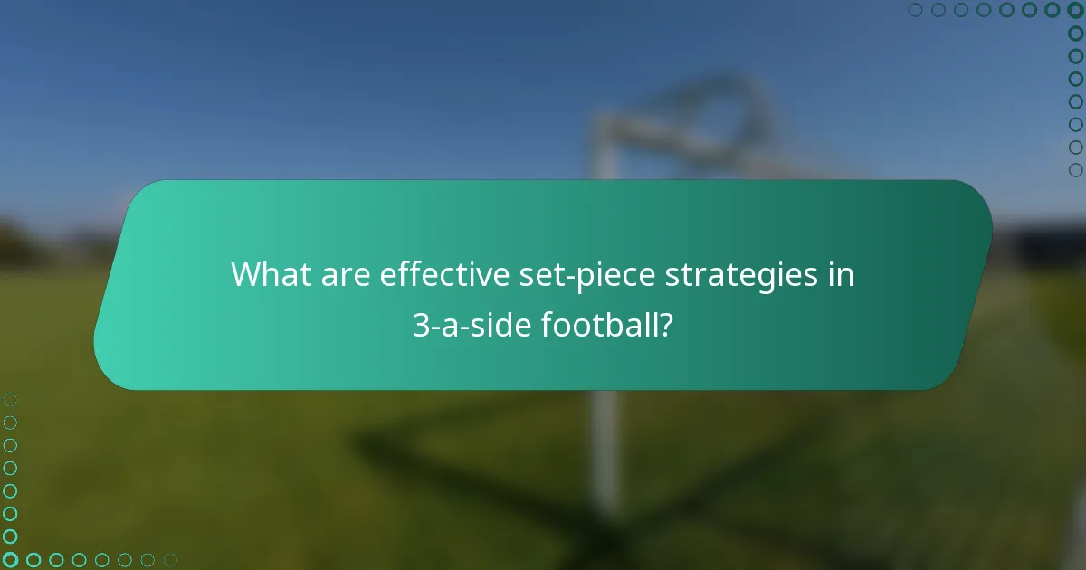 What are effective set-piece strategies in 3-a-side football?