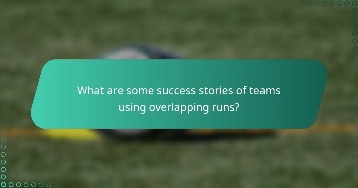 What are some success stories of teams using overlapping runs?