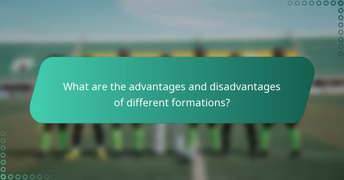 What are the advantages and disadvantages of different formations?