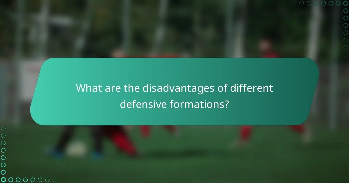 What are the disadvantages of different defensive formations?
