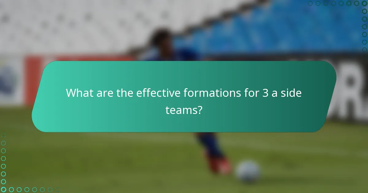 What are the effective formations for 3 a side teams?