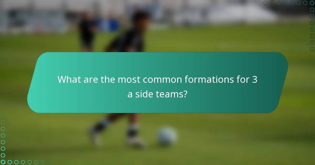 What are the most common formations for 3 a side teams?
