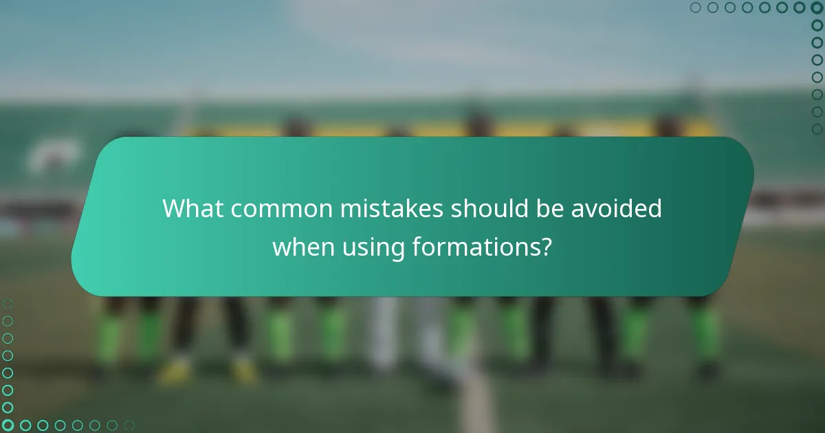 What common mistakes should be avoided when using formations?