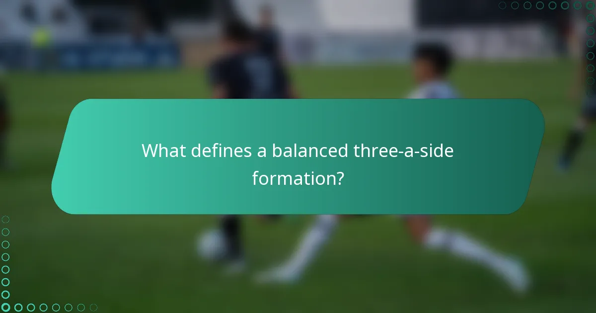 What defines a balanced three-a-side formation?