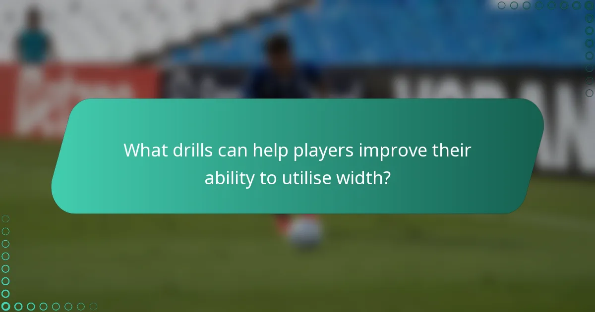 What drills can help players improve their ability to utilise width?