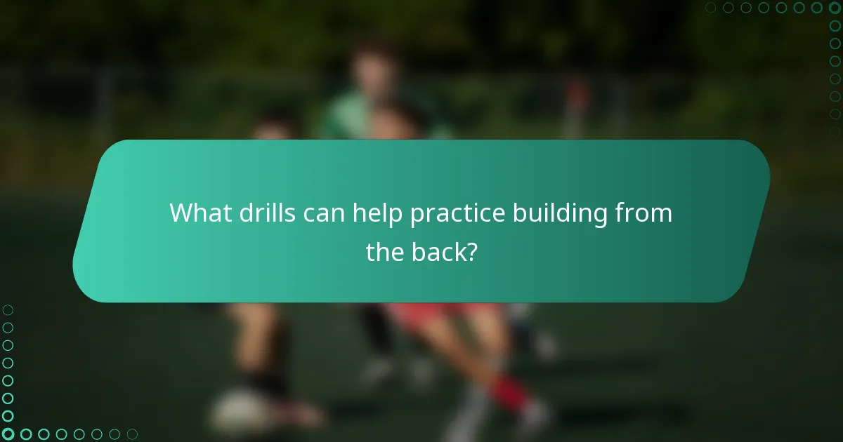 What drills can help practice building from the back?