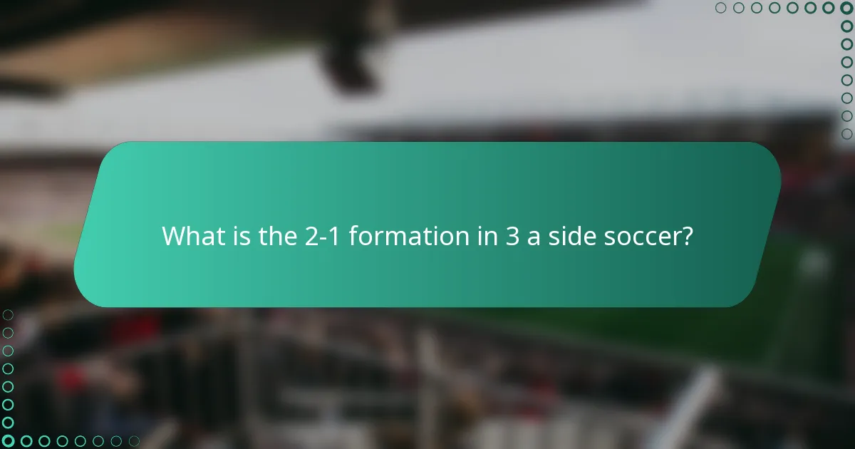 What is the 2-1 formation in 3 a side soccer?