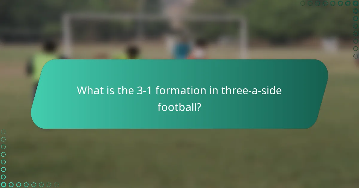 What is the 3-1 formation in three-a-side football?