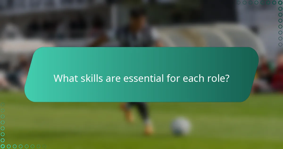 What skills are essential for each role?
