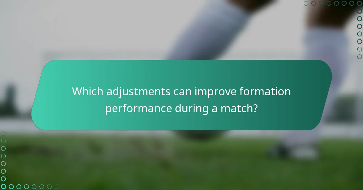 Which adjustments can improve formation performance during a match?