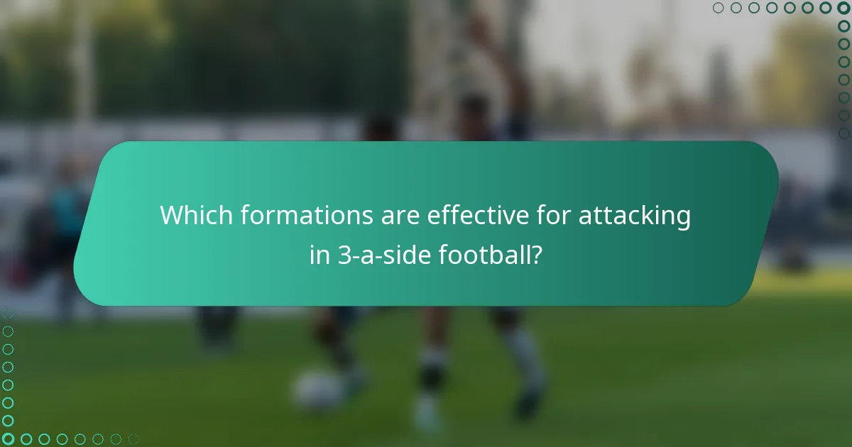Which formations are effective for attacking in 3-a-side football?