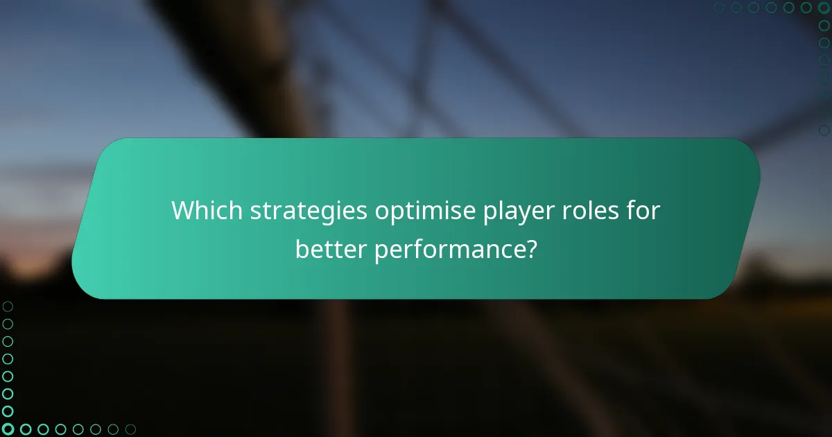 Which strategies optimise player roles for better performance?