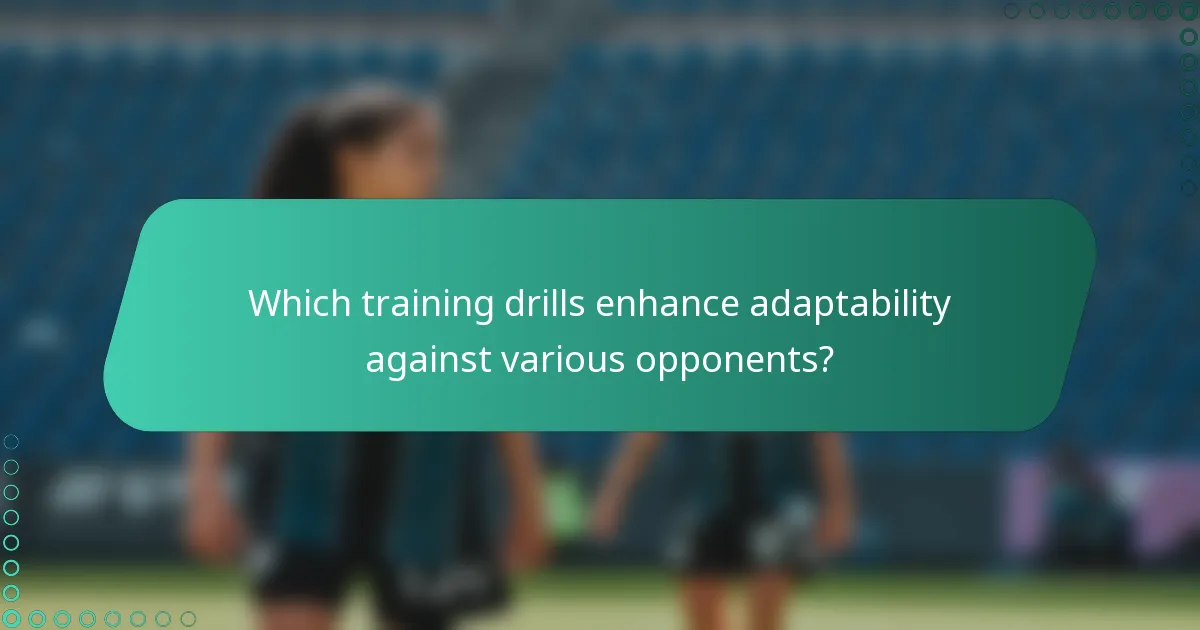Which training drills enhance adaptability against various opponents?